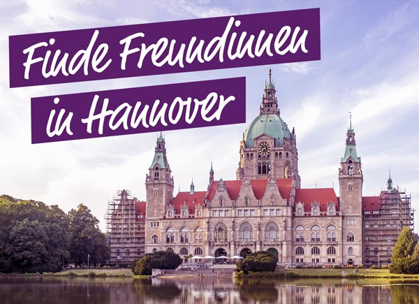 Finde Freundinnen in Hannover