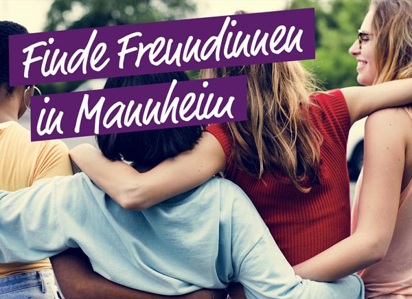 Finde Freundinnen in Mannheim