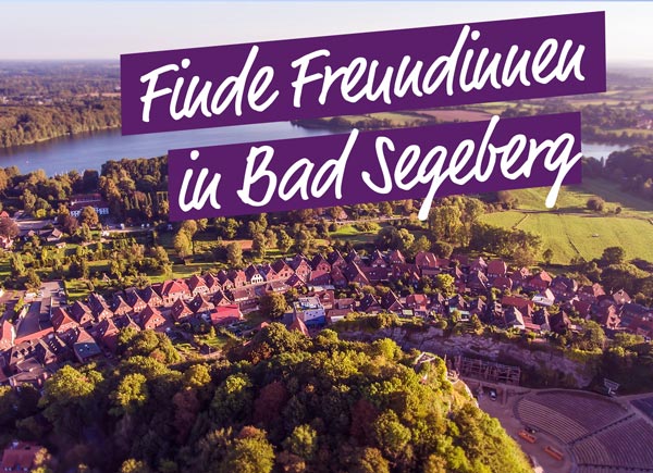 Finde tolle neue Freundinnen in Bad Segeberg