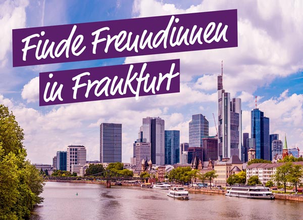 Finde Freundinnen in Frankfurt