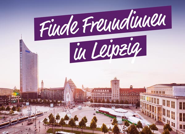 Finde Freundinnen in Leipzig