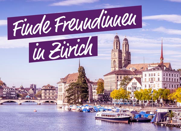 Finde Freundinnen in Zürich