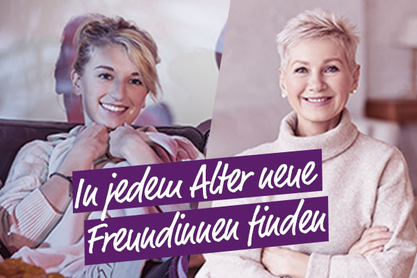 Finde in jedem Alter neue Freundinnen