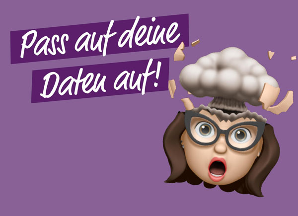 Pass auf deine Daten auf!